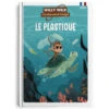 Le Plastique - Willy Wild, à La Découverte De L'écologie 1 Le Plastique - Willy Wild, à La Découverte De L'écologie -Jouets Éducatifs Boutique willy wild le plastique